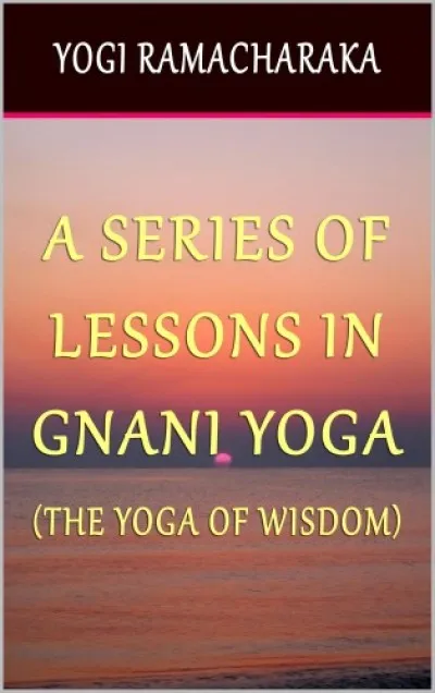 Gyors kiszállítás A Series of Lessons In Gnani Yoga: The Yoga of Wisdom