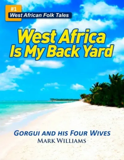 Vedd meg most Gorgui and his Four Wives - A West African Folk Tale re-told (West Africa Is My Back Yard)