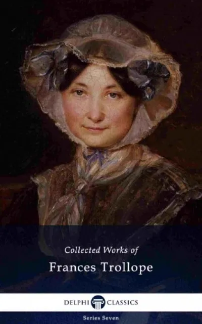 Vedd meg online Delphi Collected Works of Frances Trollope (Illustrated)