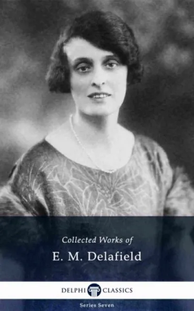 Delphi Collected Works of E. M. Delafield (Illustrated) Vedd meg online