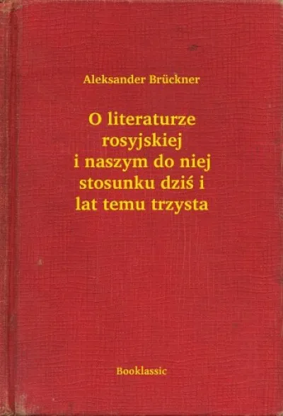 Bestseller O literaturze rosyjskiej i naszym do niej stosunku dziś i lat temu trzysta