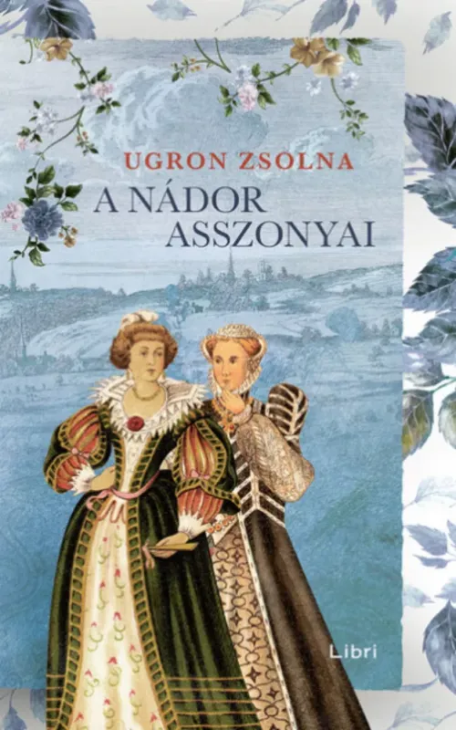 Vedd meg most A nádor asszonyai - Úrasszonyok-trilógia - Ugron Zsolna