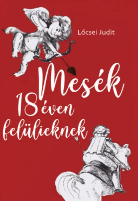 Mesék 18 éven felülieknek - Lőcsei Judit Korlátozott ajánlat