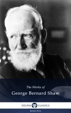 Delphi Works of George Bernard Shaw (Illustrated) Azonnali szállítás