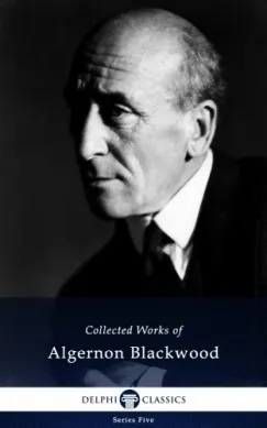 Ajánlat Delphi Works of Algernon Blackwood (Illustrated)
