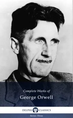 Ne maradj le Delphi Complete Works of George Orwell (Illustrated)