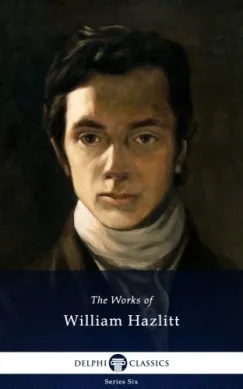 Delphi Collected Works of William Hazlitt (Illustrated) Bestseller