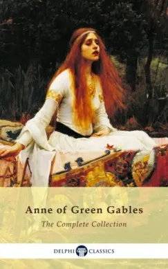 Complete Anne of Green Gables Collection (Delphi Classics) Gyors szállítás