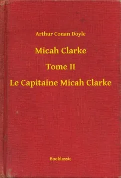 Micah Clarke - Tome II - Le Capitaine Micah Clarke Legkelendőbb