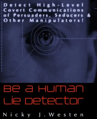 Prémium Be A Human Lie Detector : Detect Covert Communications of Persuaders, Seducers and Other Manipulators!