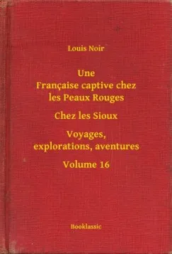 Outlet Une Française captive chez les Peaux Rouges - Chez les Sioux - Voyages, explorations, aventures - Volume 16