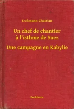 Legkelendőbb Un chef de chantier a l'isthme de Suez - Une campagne en Kabylie