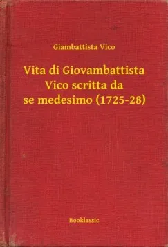 Vita di Giovambattista Vico scritta da se medesimo (1725-28) Rendeld meg most