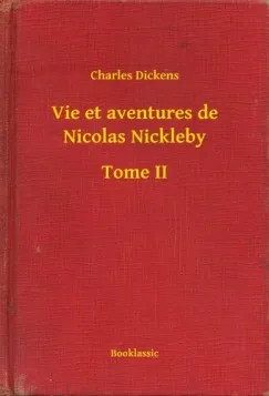 Nézd meg most Vie et aventures de Nicolas Nickleby - Tome II