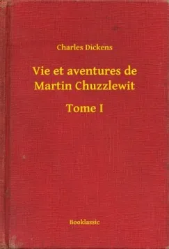 Utolsó esély Vie et aventures de Martin Chuzzlewit - Tome I