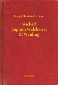 Vedd meg most Wicked Captain Walshawe, Of Wauling