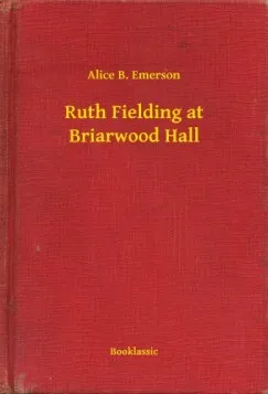 Kihagyhatatlan ajánlat Ruth Fielding at Briarwood Hall