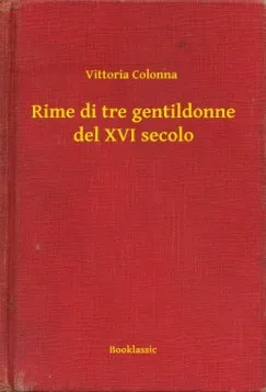 Korlátozott ajánlat Rime di tre gentildonne del XVI secolo