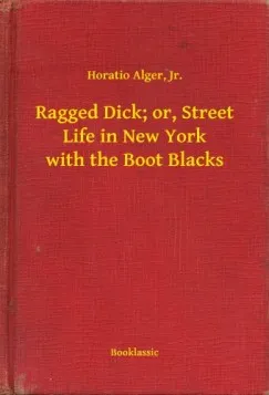 Kedvezmény Ragged Dick; or, Street Life in New York with the Boot Blacks
