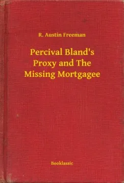 Percival Bland's Proxy and The Missing Mortgagee Azonnal elérhető