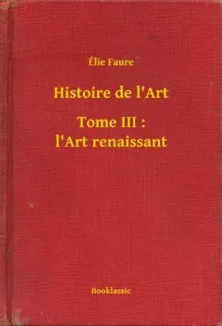Histoire de l'Art - Tome III : l'Art renaissant Árcsökkenés
