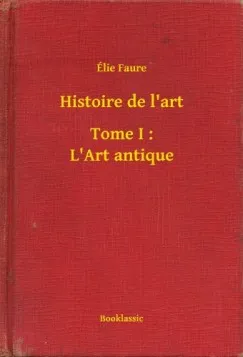 Histoire de l'art - Tome I : L'Art antique Outlet
