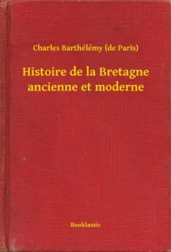 Népszerű Histoire de la Bretagne ancienne et moderne