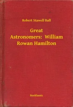 Great Astronomers: William Rowan Hamilton Ne maradj le