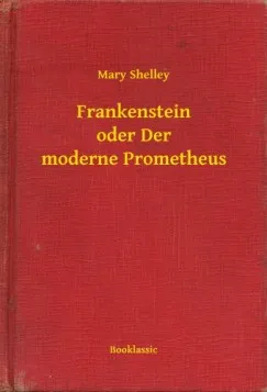 Frankenstein oder Der moderne Prometheus Exkluzív ajánlat