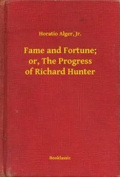 Vedd meg most Fame and Fortune; or, The Progress of Richard Hunter