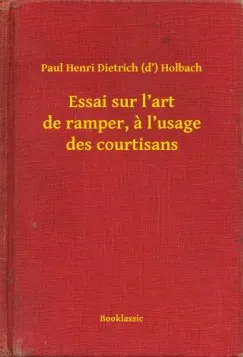 Essai sur l'art de ramper, a l'usage des courtisans Olcsóbb