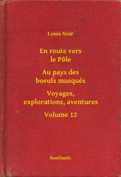 Nézd meg most En route vers le Pôle - Au pays des boeufs musqués - Voyages, explorations, aventures - Volume 12