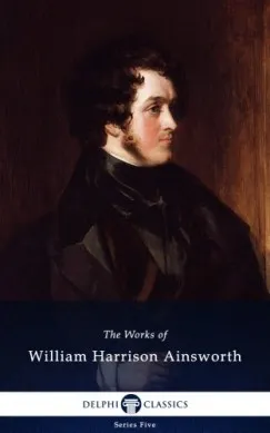 Delphi Works of William Harrison Ainsworth (Illustrated) Különleges ajánlat