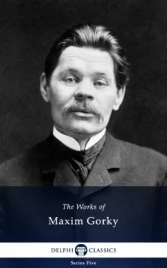 Delphi Works of Maxim Gorky (Illustrated) Kihagyhatatlan ajánlat