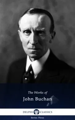 Rendeld meg most Delphi Works of John Buchan (Illustrated)
