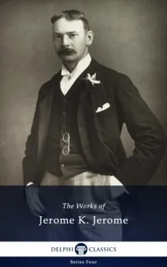 Delphi Works of Jerome K. Jerome (Illustrated) Legkelendőbb