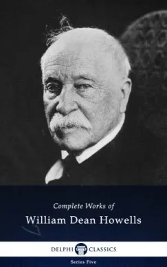 Delphi Complete Works of William Dean Howells (Illustrated) Kihagyhatatlan ajánlat
