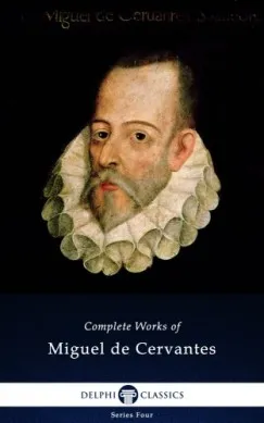 Vedd meg most Delphi Complete Works of Miguel de Cervantes (Illustrated)