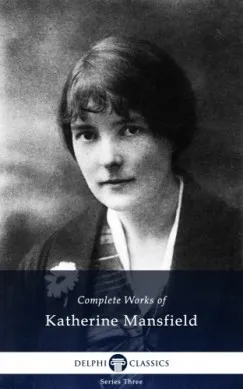 Árcsökkenés Delphi Complete Works of Katherine Mansfield (Illustrated)