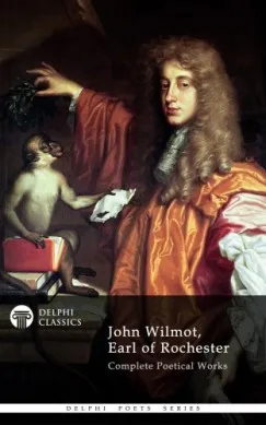 Akció Delphi Complete Works of John Wilmot, Earl of Rochester (Illustrated)