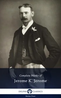Árengedmény Delphi Complete Works of Jerome K. Jerome (Illustrated)