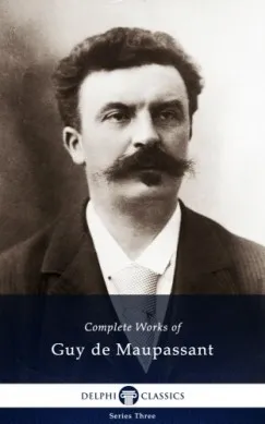 Kiárusítás Delphi Complete Works of Guy de Maupassant (Illustrated)