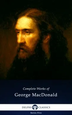 Exkluzív ajánlat Delphi Complete Works of George MacDonald (Illustrated)