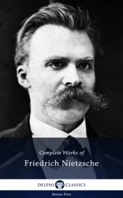 Prémium Delphi Complete Works of Friedrich Nietzsche (Illustrated)
