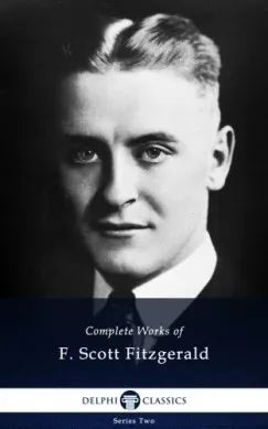Utolsó esély Delphi Complete Works of F. Scott Fitzgerald (Illustrated)