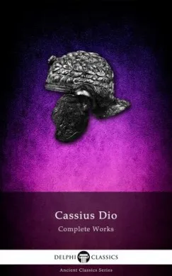 Biztonságos fizetés Delphi Complete Works of Cassius Dio (Illustrated)