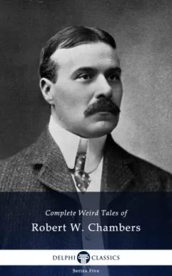 Olcsóbb Delphi Complete Weird Tales of Robert W. Chambers (Illustrated)