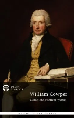 Legkelendőbb Delphi Complete Poetical Works of William Cowper (Illustrated)