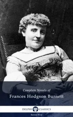 Delphi Complete Novels of Francis Hodgson Burnett (Illustrated) Olcsó