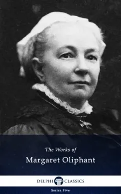 Exkluzív ajánlat Delphi Collected Works of Margaret Oliphant (Illustrated)